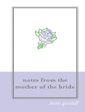 Notes from the Mother of the Bride (M.O.B.)