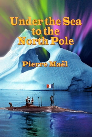 Under the Sea to the North Pole (Annotated)【