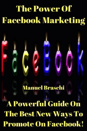 The Power Of Facebook Marketing【電子書籍】 Manuel Braschi