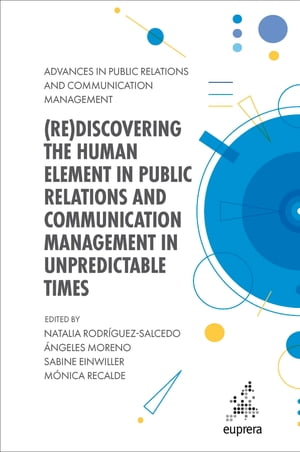 (Re)discovering the Human Element in Public Relations and Communication Management in Unpredictable Times【電子書籍】