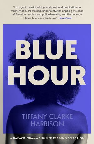 Blue Hour A Fearless and Timely Debut - One of Barack Obama's Summer Reading Selections【電子書籍】[ Tiffany Clarke Harrison ]