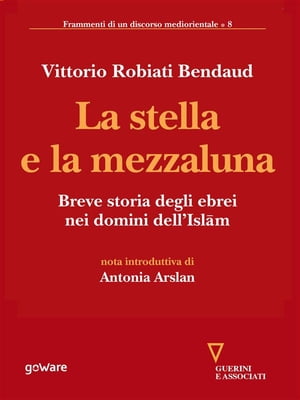 La stella e la mezzaluna. Breve storia degli ebrei nei domini dell’Islam