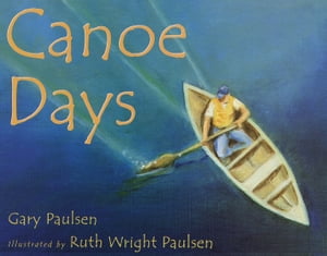 Canoe Days【電子書籍】[ Gary Paulsen ]