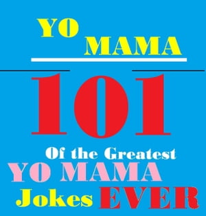 Yo Mama Jokes! : 101 of the Best Yo Mama Insult Jokes Ever!