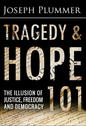 Tragedy and Hope 101: The Illusion of Justice, Freedom and Democracy