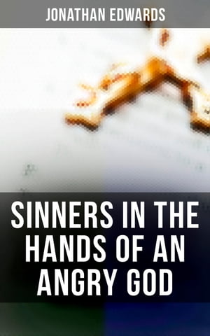 Sinners in the Hands of an Angry God【電子書籍】 Jonathan Edwards