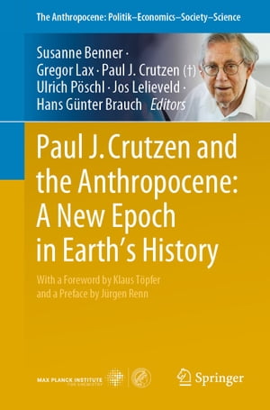 Paul J. Crutzen and the Anthropocene: A New Epoch in Earth’s History