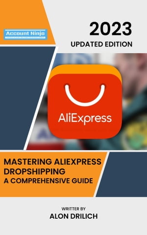 Mastering AliExpress Dropshipping - A Comprehensive Guide Building a Profitable E-Commerce Empire from scratch【電子書籍】[ Alon Drilich ]