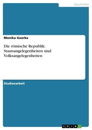 Die römische Republik: Staatsangelegenheiten sind Volksangelegenheiten