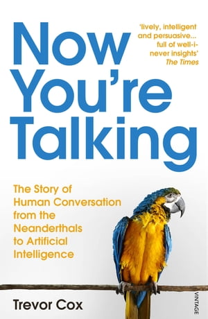 Now You're Talking Human Conversation from the Neanderthals to Artificial Intelligence