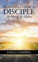 Learning to Be a Disciple The Way of the Master【電子書籍】[ Luella Campbell ]