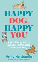 Happy Dog, Happy You A positive guide to a joyful relationship with your dog【電子書...