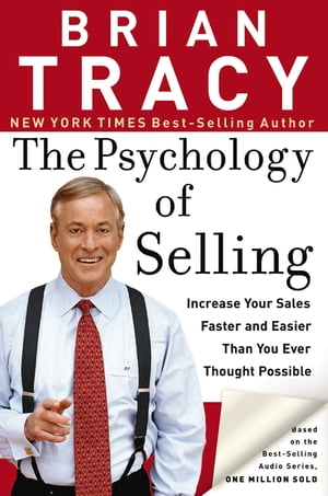 The Psychology of Selling Increase Your Sales Faster and Easier Than You Ever Thought Possible【電子書籍】 Brian Tracy