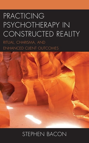 Practicing Psychotherapy in Constructed Reality Ritual, Charisma, and ...