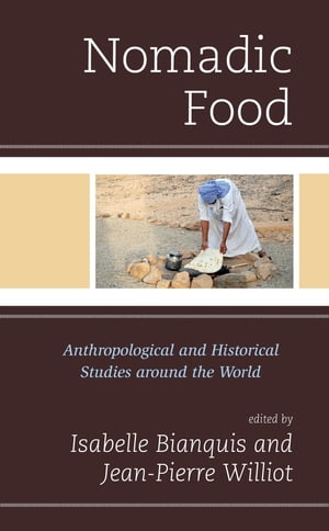 Nomadic Food Anthropological and Historical Studies around the World【電子書籍】