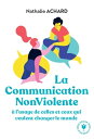 La communication non violente l 039 usage de ceux qui veulent changer le monde【電子書籍】 Nathalie Achard