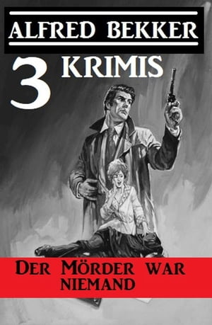 Der M?rder war niemand: 3 Krimis Alfred Bekker's Krimi Stunde