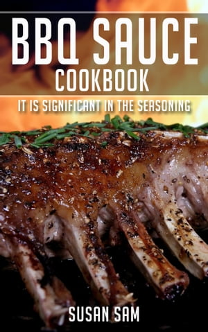 BBQ Sauce Cookbook It is significant in the seasoning.