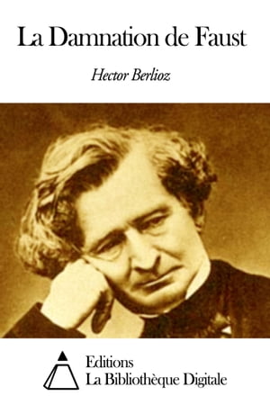 La Damnation de Faust【電子書籍】 Hector Berlioz