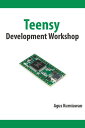 Teensy Development Workshop【電子書籍】 Agus Kurniawan