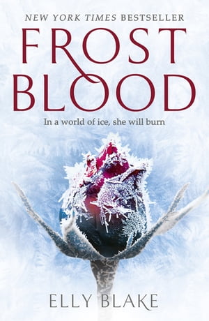 Frostblood: the epic New York Times bestseller The Frostblood Saga Book One【電子書籍】 Elly Blake