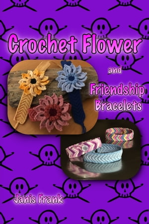 楽天楽天Kobo電子書籍ストアCrochet Flower and Friendship Bracelet【電子書籍】[ Janis Frank ]