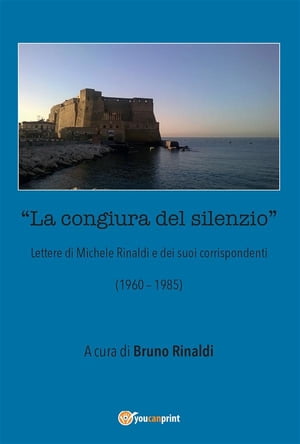 La congiura del silenzio - Lettere di Michele Rinaldi e dei suoi corrispondenti (1960-1985)