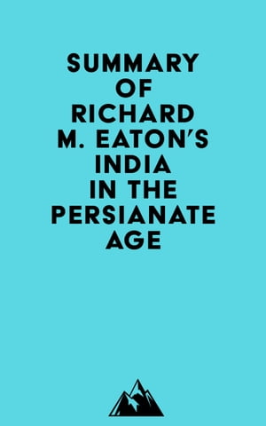 Summary of Richard M. Eaton's India in the Persianate Age