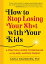 How to Stop Losing Your Sh*t with Your Kids