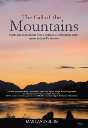 The Call of the Mountains Sights and Inspirations from a journey of a thousad miles across Scotland's Munro ranges【電子書籍】[ Max Landsberg ]