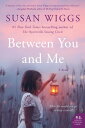 Between You and Me A Novel【電子書籍】[ Susan Wiggs ]