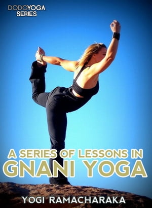 A Series Of Lessons In Gnani Yoga【電子書籍