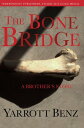 ŷKoboŻҽҥȥ㤨The Bone Bridge A Brother's StoryŻҽҡ[ Yarrott Benz ]פβǤʤ1,130ߤˤʤޤ