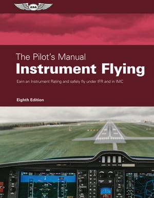 The Pilot's Manual: Instrument Flying