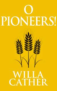 O Pioneers!【電子書籍】[ Willa Cather ]