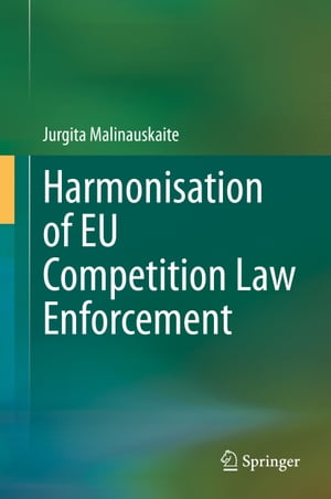 Harmonisation of EU Competition Law Enforcement【電子書籍】 Jurgita Malinauskaite