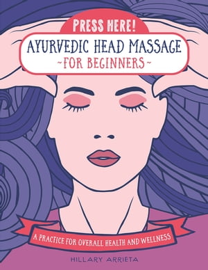 Press Here! Ayurvedic Head Massage for Beginners