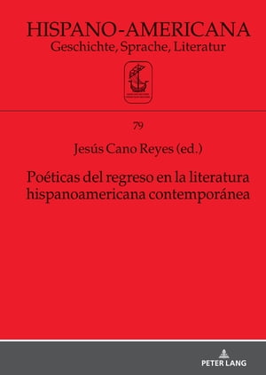 Po?ticas del regreso en la literatura hispanoamericana contempor?nea