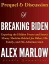 Prequel Discussions Of Breaking Biden Exposing the Hidden Forces and Secret Money Machine Behind Joe Biden, His Family, and His Administration By Alex Marlow Includes Analysis【電子書籍】 Kindle Summaries