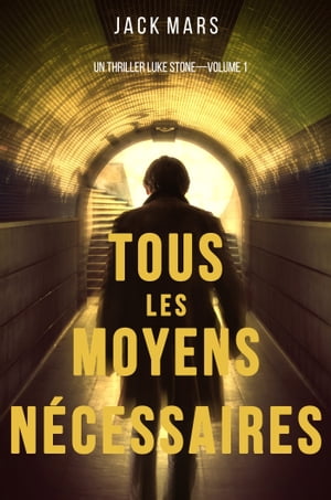 Tous les moyens nécessaires: Un thriller Luke StoneーVolume 1