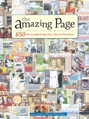 The Amazing Page 650 Scrapbook Page Ideas, Tips and Techniques【電子書籍】[ Memory Makers ]
