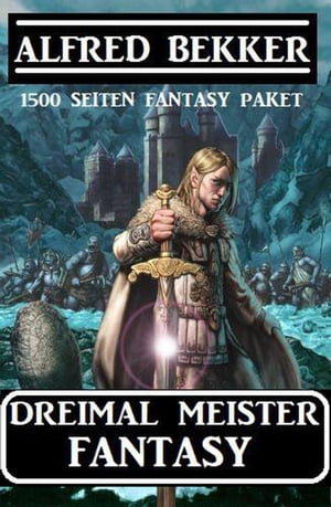 Dreimal Meister Fantasy: 1500 Seiten Fantasy PaketŻҽҡ[ Alfred Bekker ]