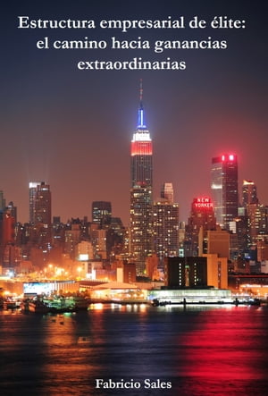 Estructura empresarial de ?lite: el camino hacia ganancias extraordinarias【電子書籍】[ Fabricio Silva ]