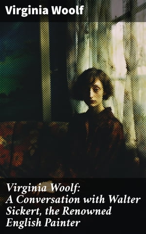 ŷKoboŻҽҥȥ㤨Virginia Woolf: A Conversation with Walter Sickert, the Renowned English PainterŻҽҡ[ Virginia Woolf ]פβǤʤ300ߤˤʤޤ