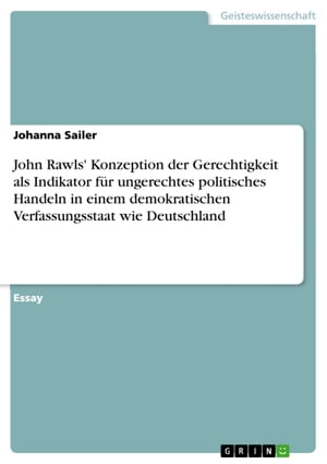 John Rawls' Konzeption der Gerechtigkeit als Indikator für ungerechtes politisches Handeln in einem demokratischen Verfassungsstaat wie Deutschland