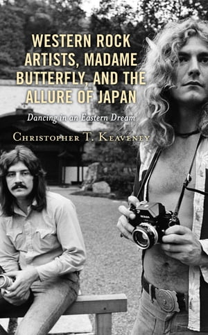 Western Rock Artists, Madame Butterfly, and the Allure of Japan Dancing in an Eastern DreamŻҽҡ[ Christopher T. Keaveney ]