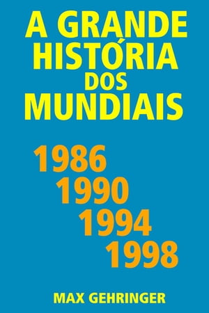 A grande história dos mundiais 1986, 1990, 1994, 1998