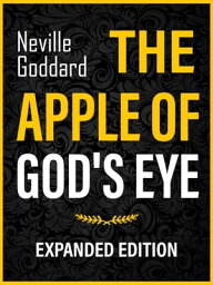 The Apple Of God's Eye【電子書籍】[ Neville Goddard ]