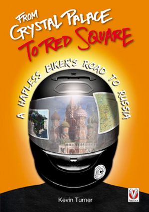 From Crystal Palace to Red Square - A Hapless Biker's Road to Russia【電子書籍】[ Kevin Turner ]