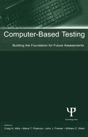 Computer-Based Testing Building the Foundation for Future Assessments